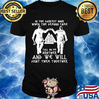 In the darkest mout when the demons come callon me brother and we will fight them together shirt