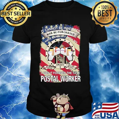 it cannot be inherited nor can it be purchased I have earned it with my blood sweat and tears I own it forever the title postal worker shirt