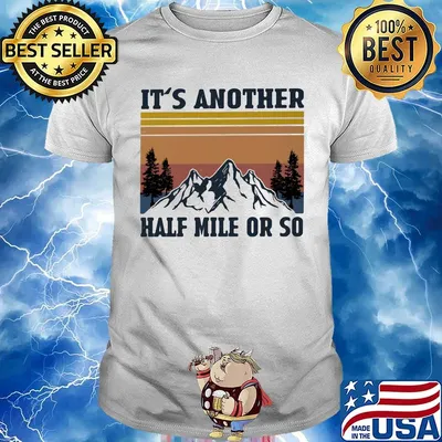 It's Another Half Mile Or So Hiking Climbing Vintage Retro Shirt