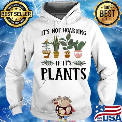It's not hoarding if it's plants s Hoodie
