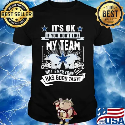 It's ok if you don't like my team not everyone has good taste dallas cowboys football shirt