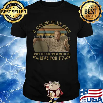 It was out of my reach what do you want me to do dive for it vintage retro shirt
