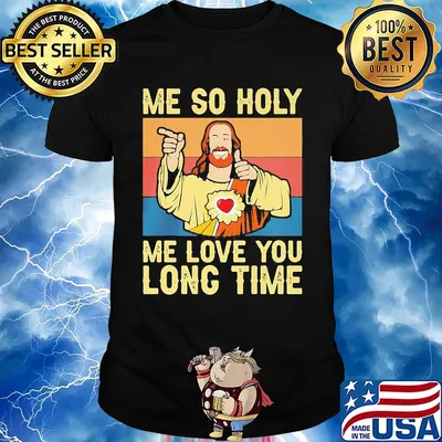 Jesu Me so holy me love you long time Vintage retro shirt