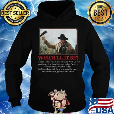 John wayne which ll it be i mean to kill you in one minute ned or see you hanged in fort smith at judge parker's convenience s Hoodie