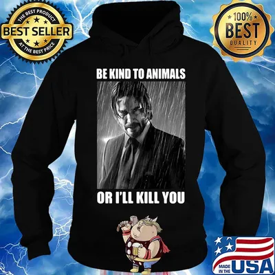 John wick be kind to animals or i'll kill you s Hoodie