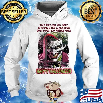 Joker when they call you crazy remember that genius ideas don't come from average minds happy halloween s Hoodie