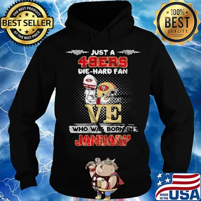 Just a san francisco 49ers love die hard fan who was born in january s Hoodie