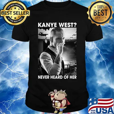 Kanye west smoking never heard of her shirt