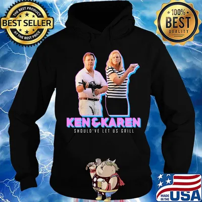 Ken and karen should've let us grill s Hoodie