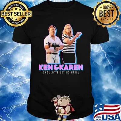 Ken and karen should've let us grill shirt