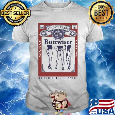 King of rears buttwiser genuine this butt's for you shirt