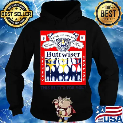 King of rears wants your bush one fluid pint genuine buttwiser s Hoodie