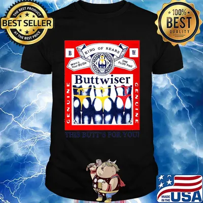 King of rears wants your bush one fluid pint genuine buttwiser shirt