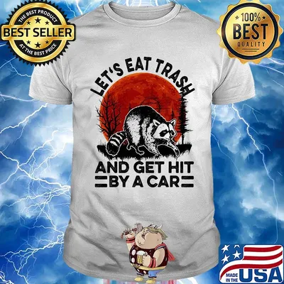 Let's eat trash and get hit by a car moonblood shirt