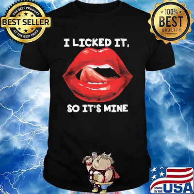 Lips i licked it so it's mine art shirt