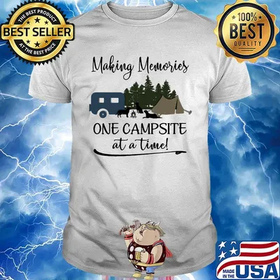 Making memories one campsite at a time shirt