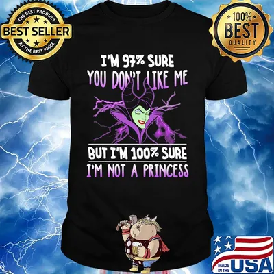Maleficent i'm 97% sure you don't like me but i'm 100% sure i'm not a princess shirt