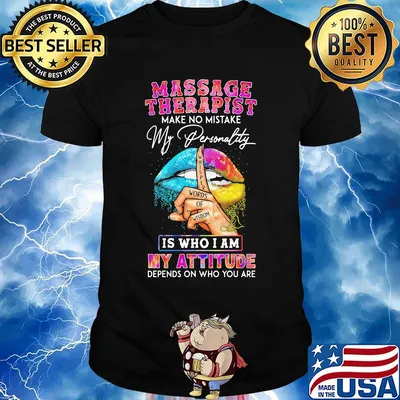 Massage therapist make no mistake my personality is who I am my attitude depends on who you are shirt