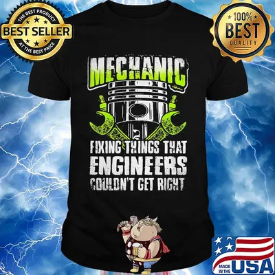 Mechanic fixing things that engineers couldn't get right shirt