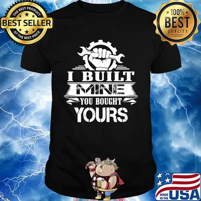 Mechanic I built mine you bought yours shirt