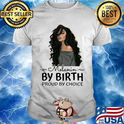 Melanin By Birth Proud By Choice Girl Shirt