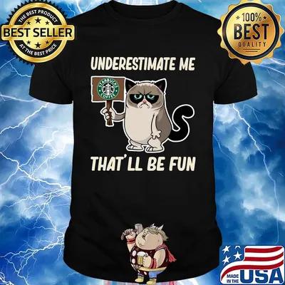 Meme cat starbucks coffee underestimate me that'll be fun shirt