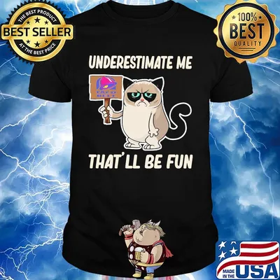 Meme cat taco bell underestimate me that'll be fun shirt