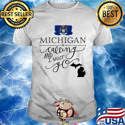 Michigan is calling and i must go shirt