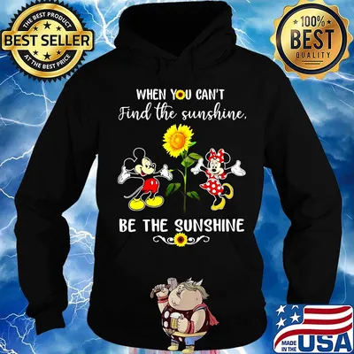 Mickey and minnie mouse when you can't find the sunshine be the sunshine sunflower s Hoodie