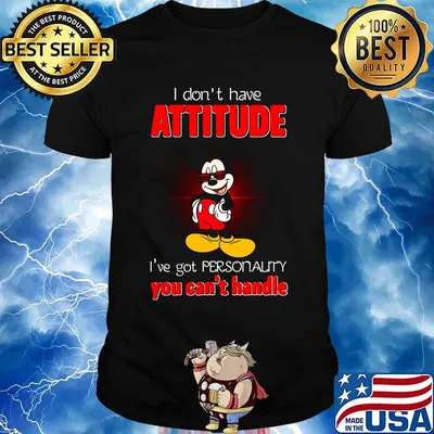 Mickey mouse i don't have attitude i've got personality you can't handle shirt