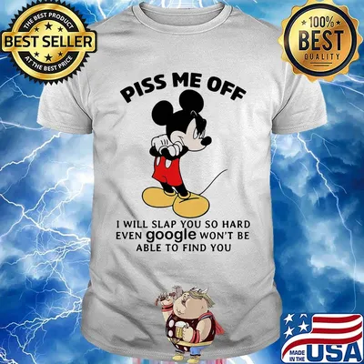 Mickey mouse piss me off i will slap you so hard even google won't be able to find you black shirt