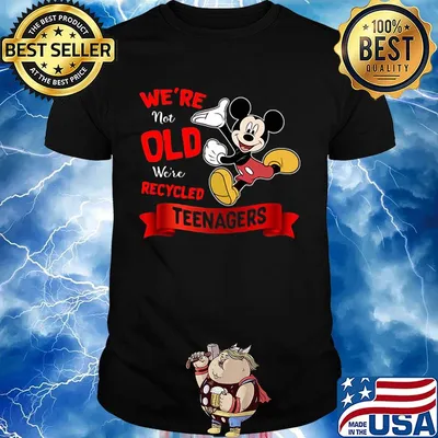Mickey mouse We're not old We're recycled teenagers shirt