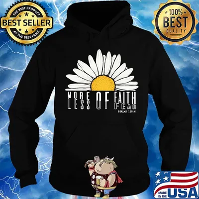 MORE OF FAITH LESS OF FEAR DAISY SHIRT Hoodie