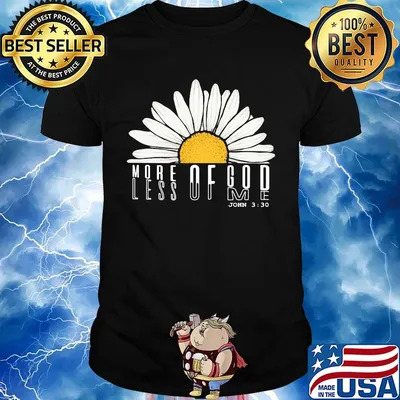 MORE OF GOD LESS OF ME DAISY SHIRT
