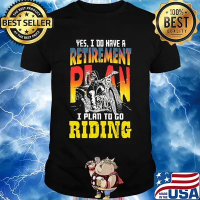 Motocross yes i do have a retirement plan i plan to go riding shirt