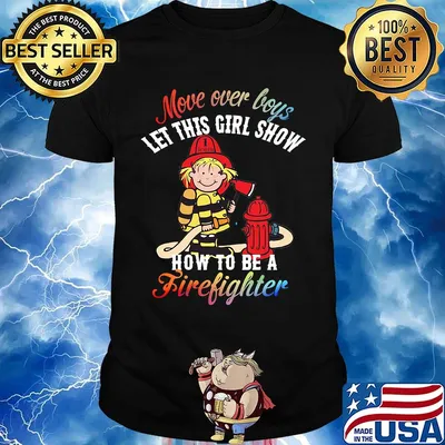 Move over boys let this girl show how to be a firefighter shirt