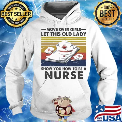 Move over girls let this old lady show you how to be a nurse vintage retro s Hoodie