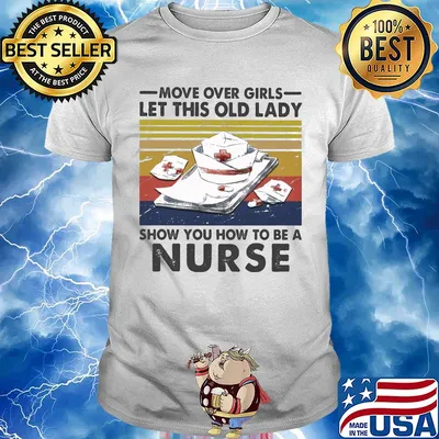 Move over girls let this old lady show you how to be a nurse vintage retro shirt