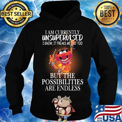 Muppet drummer i am currently unsupervised i know it freaks me out too but the possibilities are endless s Hoodie