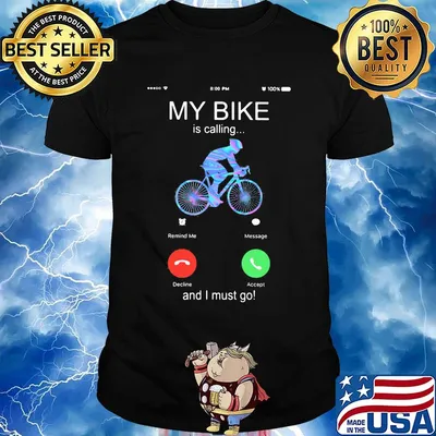 My bike is calling and i must go shirt