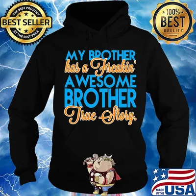 My brother has a freakin a wesome brother true story s Hoodie