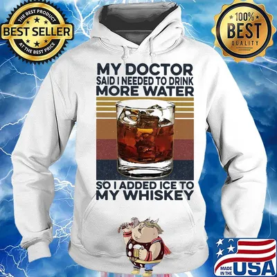 My doctor said i need to drink more water so I added ice to my whiskey vintage retro s Hoodie