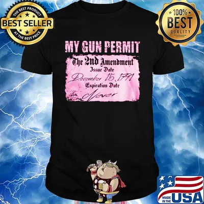 My gun permit the 2nd amendment issue date december 15 1791 expiration date never shirt