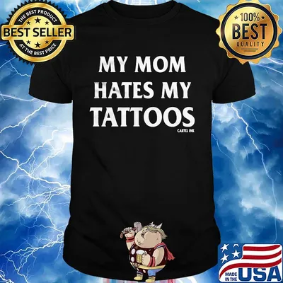 My mom hates my tattoos cartel ink shirt