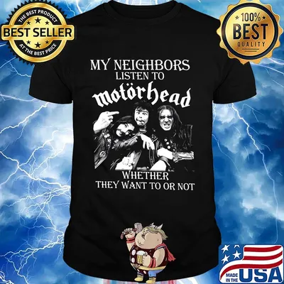 My neighbors listen to motorhead whether they want to or not black shirt