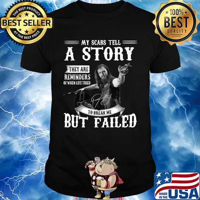 My scars tell a story they are reminders of when life tired to break me but failed signature shirt