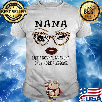Nana like a normal grandma only more awesome shirt