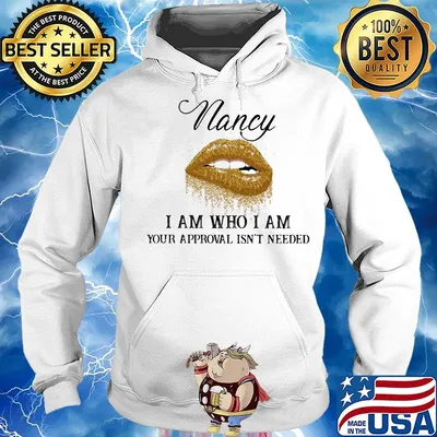 Nancy Am Who I Am Your Approval Isn't Needed Lips Shirt Hoodie