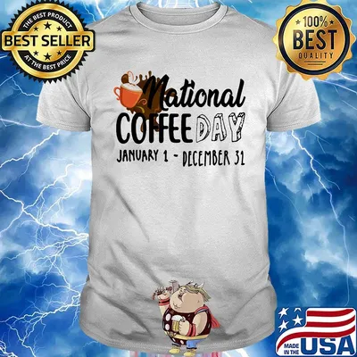 National coffee day january 1- december 31 shirt