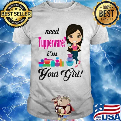 Need tupperware i'm your girl shirt